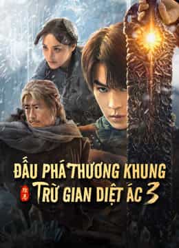 Đấu Phá Thương Khung 3: Trừ Gian Diệt Ác 2024